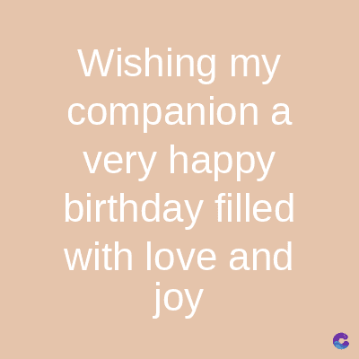 Wishing my
companion a
very happy
birthday filled
with love and
joy