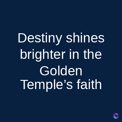 Destiny shines
brighter in the
Golden
Temple's faith