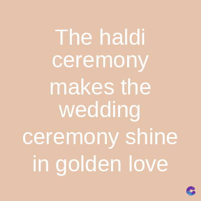 The haldi
ceremony
makes the
wedding
ceremony shine
in golden love