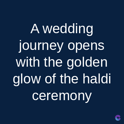 A wedding
journey opens
with the golden
glow of the haldi
ceremony