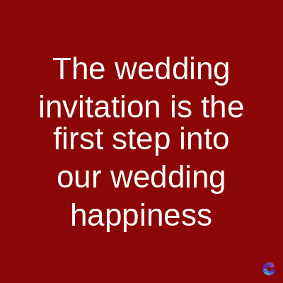 The wedding
invitation is the
first step into
our wedding
happiness