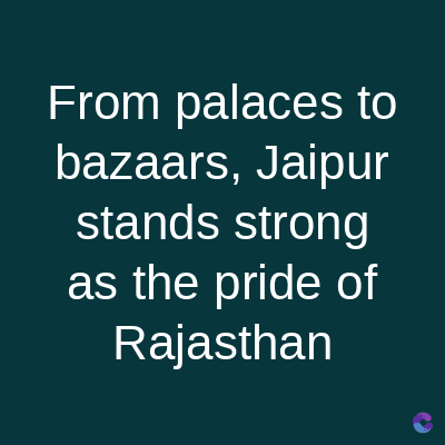 From palaces to
bazaars, Jaipur
stands strong
as the pride of
Rajasthan