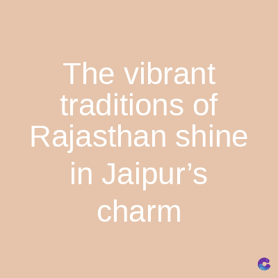 The vibrant
traditions of
Rajasthan shine
in Jaipur's
charm