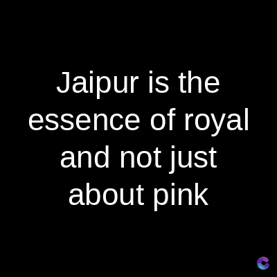 Jaipur is the
essence of royal
and not just
about pink