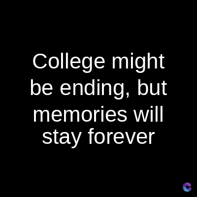 College might
be ending, but
memories will
stay forever