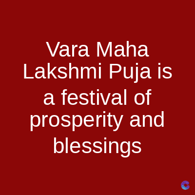 Vara Maha
Lakshmi Puja is
a festival of
prosperity and
blessings