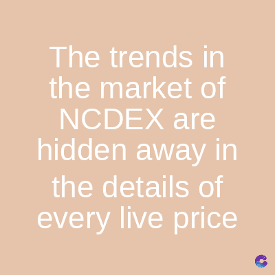 The trends in
the market of
NCDEX are
hidden away in
the details of
every live price