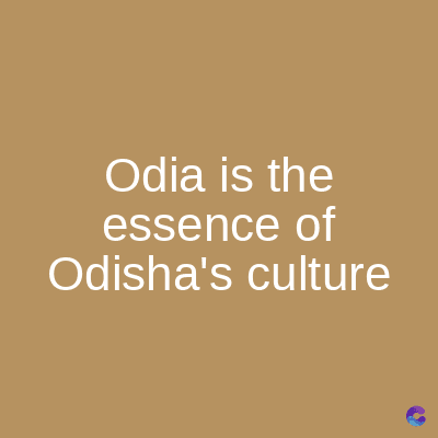 Odia is the
essence of
Odisha's culture