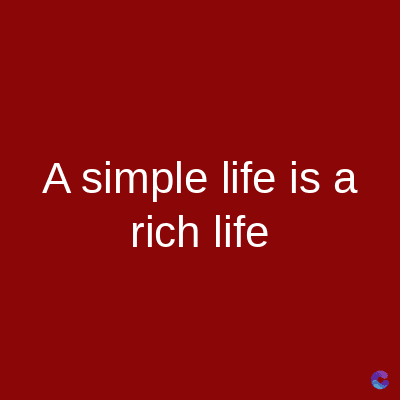A simple life is a
rich life