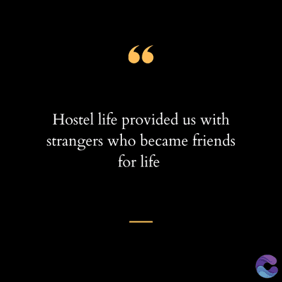 66
Hostel life provided us with
strangers who became friends
for life
|