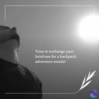Time to exchange your
briefcase for a backpack,
adventure awaits!