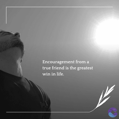 Encouragement from a
true friend is the greatest
win in life.