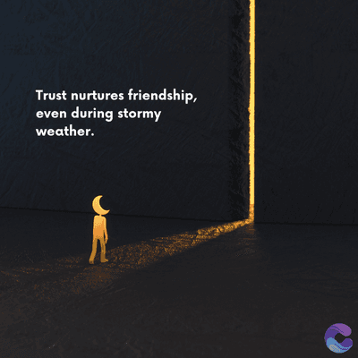 Trust nurtures friendship,
even during stormy
weather.
=