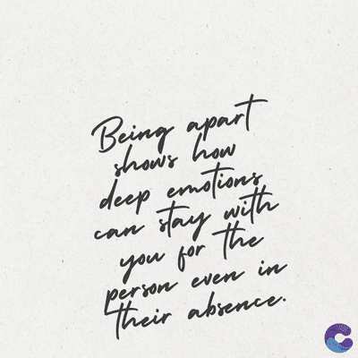 Being apart
shows how
deep emotions
stay with
can
you for the
person even in
person
Their absence