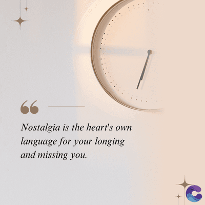 Nostalgia is the heart's own
language for your longing
and missing you.