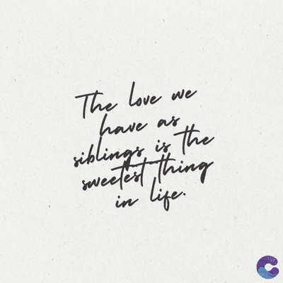 The Love
have
we as
Siblings
we
is the
sweetest thing
Life
in