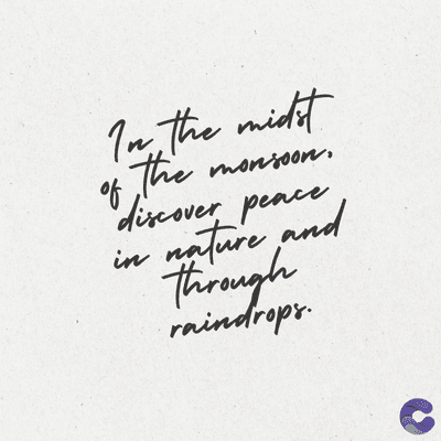 In the midst
of
The
me
monsoon.
discover pence
nature, and
Through
in
raindrops.