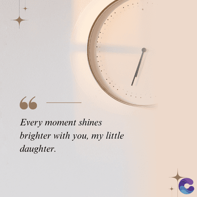 Every moment shines
brighter with you, my little
daughter.