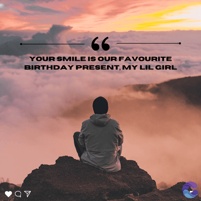 66
YOUR SMILE IS OUR FAVOURITE
BIRTHDAY PRESENT, MY LIL GIRL