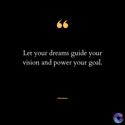 (ડ
Let your dreams guide your
vision and power your goal.