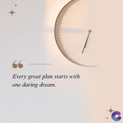 Every great plan starts with
one daring dream.
