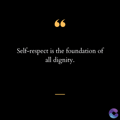 66
Self-respect is the foundation of
all dignity.