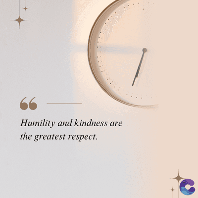Humility and kindness are
the greatest respect.