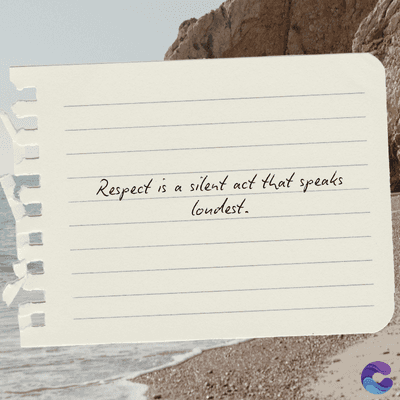 Respect is a silent act that speaks
loudest.