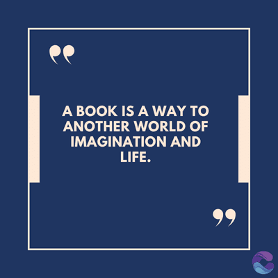 A BOOK IS A WAY TO
ANOTHER WORLD OF
IMAGINATION AND
LIFE.
99