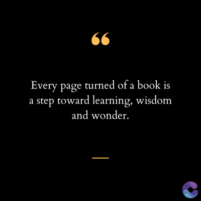 66
Every page turned of a book is
a step toward learning, wisdom
and wonder.
