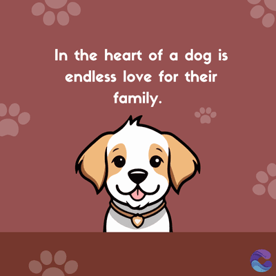 In the heart of a dog is
endless love for their
family.