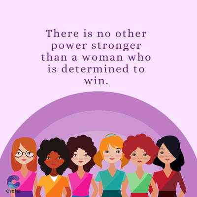 Crafto
There is no other
power stronger
than a woman who
is determined to
win.