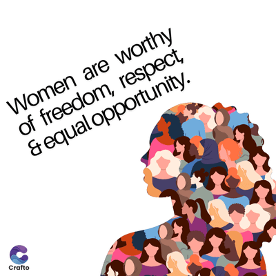 Crafto
Women are worthy
of freedom, respect,
& equal opportunity.