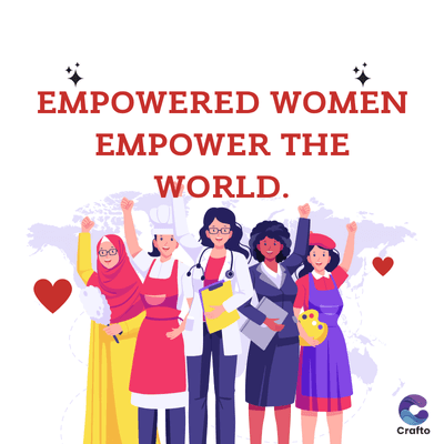 EMPOWERED WOMEN
EMPOWER THE
WORLD.
Crafto