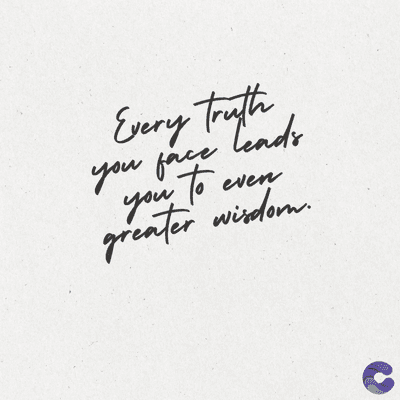 Every Truth
Cends
you face
you to
even
greater wisdom.