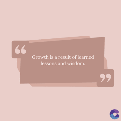 66
Growth is a result of learned
lessons and wisdom.
११