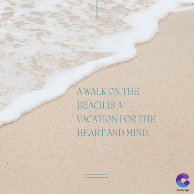 A WALK ON THE
BEACH IS A
VACATION FOR THE
HEART AND MIND.