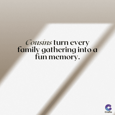 Cousins turn every
family gathering into a
fun memory.
Crafto
