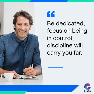 GE
Be dedicated,
focus on being
in control,
discipline will
carry you far.
Crafto