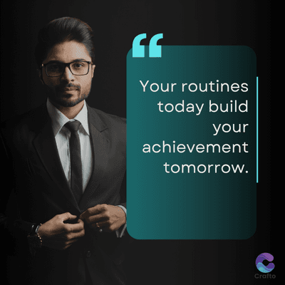 Your routines
today build
your
achievement
tomorrow.
Crafto