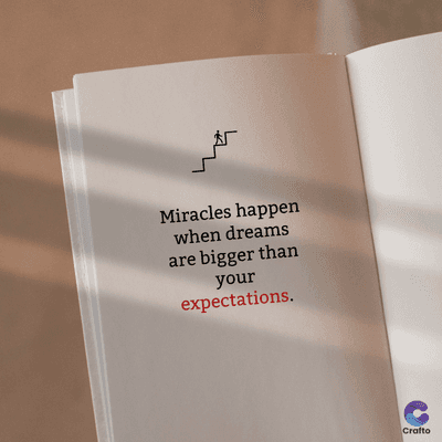 Miracles happen
when dreams
are bigger than
your
expectations.
Crafto