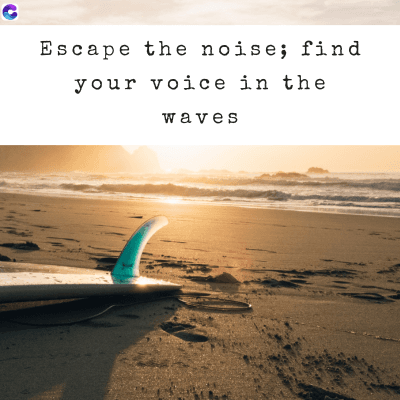 Escape the noise%3B find
your voice in the
waves