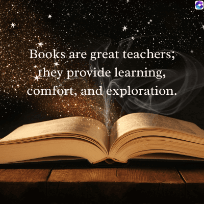 Books are great teachers;
they provide learning,
comfort, and exploration.
C