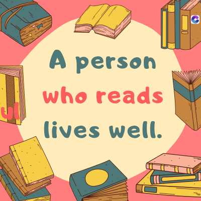 A person
who reads
lives well.
C