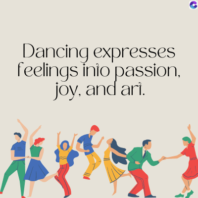 Dancing expresses
feelings into passion,
joy, and ari.
C