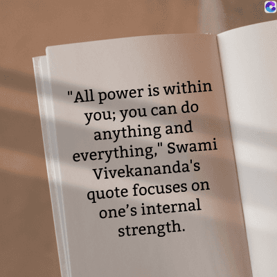 "All power is within
you; you can do
anything and
everything," Swami
Vivekananda's
quote focuses on
one's internal
strength.