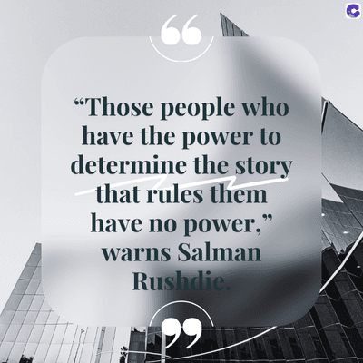 66
"Those people who
have the power to
determine the story
that rules them
have no power,"
warns Salman
Rushdie.