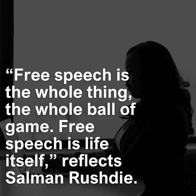 "Free speech is
the whole thing,
the whole ball of
game. Free
speech is life
itself," reflects
Salman Rushdie.