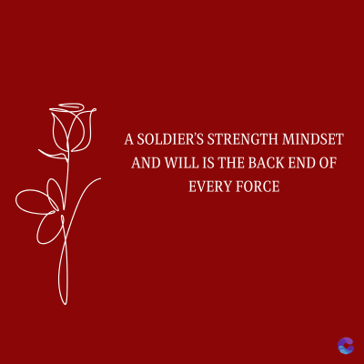 A SOLDIER'S STRENGTH MINDSET
AND WILL IS THE BACK END OF
EVERY FORCE