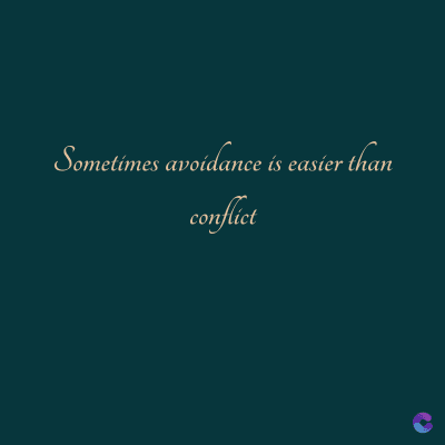 Sometimes avoidance is easier than
conflict